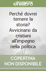 Ultima Occasione Perché dovrei temere la storia? Avvicinarsi da cristiani all‘impegno nella politica