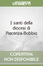 Subito Disponibile I santi della diocesi di Piacenza-Bobbio