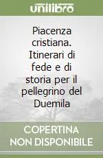 Soddisfatti O Rimborsati Piacenza cristiana. Itinerari di fede e di storia per il pellegrino del Duemila
