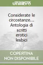 Considerate le circostanze... Antologia di scritti erotici lesbici Di Tendenza