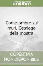Come ombre sui muri. Catalogo della mostra Economico