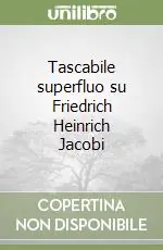 Tascabile superfluo su Friedrich Heinrich Jacobi Must-Have