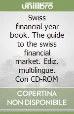 Swiss financial year book. The guide to the swiss financial market. Ediz. multilingue. Con CD-ROM Offerta