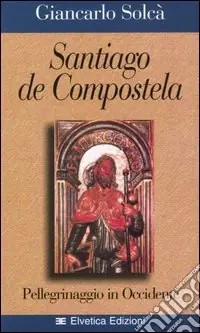 Santiago de Compostela. Pellegrinaggio in Occidente Nuova Collezione