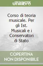Scelto Dai Clienti Corso di teoria musicale. Per gli Ist. Musicali e i Conservatori di Stato