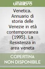 Venetica. Annuario di storia delle Venezie in età contemporanea (1995). La Resistenza in area veneta Esclusivo