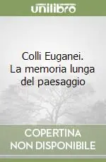 Saldi Colli Euganei. La memoria lunga del paesaggio