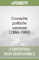 Ordina Subito Cronache politiche veronesi (1866-1900)