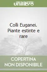 Colli Euganei. Piante estinte e rare Ultima Occasione