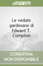 Le vedute gardesane di Edward T. Compton Nuovo Arrivo