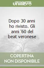 Must-Have Dopo 30 anni ho rivisto. Gli anni ‘60 del beat veronese