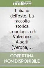 Miglior Prezzo Il diario dell‘oste. La raccolta storica cronologica di Valentino Alberti (Verona, 1796-1834)
