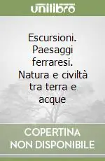 Offerta Speciale Escursioni. Paesaggi ferraresi. Natura e civiltà tra terra e acque