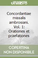 Di Tendenza Concordantiae missalis ambrosiani. Vol. 1 Orationes et praefationes