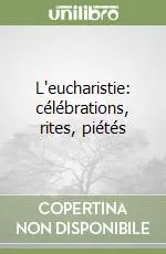 Esclusivo L‘eucharistie célébrations, rites, piétés