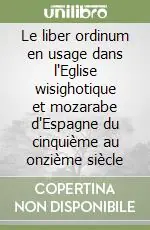 Le liber ordinum en usage dans l‘Eglise wisighotique et mozarabe d‘Espagne du cinquième au onzième siècle Pagamento Sicuro
