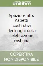 Nuovo Arrivo Spazio e rito. Aspetti costitutivi dei luoghi della celebrazione cristiana