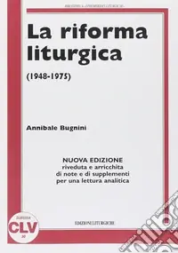 Nuovo Arrivo La riforma liturgica (1948-1975). Nuova ediz.