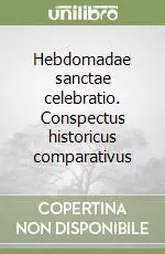 Hebdomadae sanctae celebratio. Conspectus historicus comparativus Ultime Pezzi