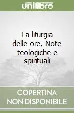 Must-Have La liturgia delle ore. Note teologiche e spirituali