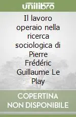 Il lavoro operaio nella ricerca sociologica di Pierre Frédéric Guillaume Le Play Di Tendenza