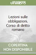 Occasione Lezioni sulle obbligazioni. Corso di diritto romano