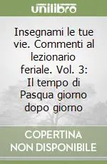 Affare Insegnami le tue vie. Commenti al lezionario feriale. Vol. 3 Il tempo di Pasqua giorno dopo giorno