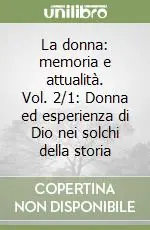 La donna memoria e attualità. Vol. 2/1 Donna ed esperienza di Dio nei solchi della storia Prezzo Basso