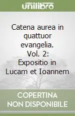 Catena aurea in quattuor evangelia. Vol. 2 Expositio in Lucam et Ioannem Prezzo Conveniente