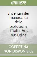 Prezzo Conveniente Inventari dei manoscritti delle biblioteche d‘Italia. Vol. 49 Udine