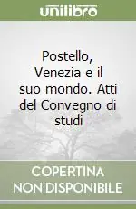 A Buon Prezzo Postello, Venezia e il suo mondo. Atti del Convegno di studi
