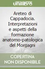 Consegna Rapida Areteo di Cappadocia. Interpretazioni e aspetti della formazione anatomo-patologica del Morgagni