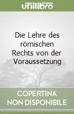Die Lehre des römischen Rechts von der Voraussetzung Non Perdere