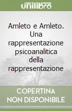 Prezzo Scontato Amleto e Amleto. Una rappresentazione psicoanalitica della rappresentazione