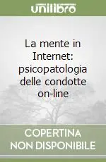 La mente in Internet psicopatologia delle condotte on-line Reso Gratuito