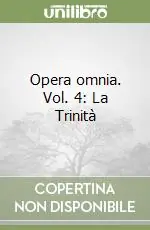 Opera omnia. Vol. 4 La Trinità Nuovo Arrivo