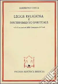 Legge religiosa e discernimento spirituale nelle Costituzioni della Compagnia di Gesù Pagamento Sicuro