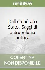 Dalla tribù allo Stato. Saggi di antropologia politica Pagamento Sicuro