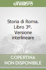 Storia di Roma. Libro 3º. Versione interlineare Novità