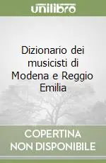 Consegna Rapida Dizionario dei musicisti di Modena e Reggio Emilia