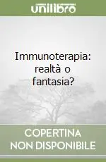 Nuova Collezione Immunoterapia realtà o fantasia?