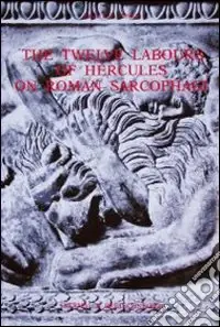 Prezzo Conveniente The twelve labours of Hercules on Roman sarcophagi