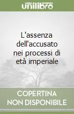 Promozione Esclusiva L‘assenza dell‘accusato nei processi di età imperiale
