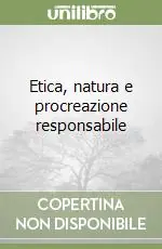 Prezzo Conveniente Etica, natura e procreazione responsabile