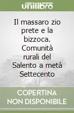 Il massaro zio prete e la bizzoca. Comunità rurali del Salento a metà Settecento Prezzo Scontato