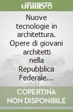 Affare Nuove tecnologie in architettura. Opere di giovani architetti nella Repubblica Federale Tedesca
