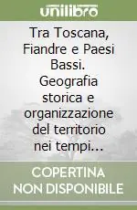 Tra Toscana, Fiandre e Paesi Bassi. Geografia storica e organizzazione del territorio nei tempi moderni e contemporanei Popolare
