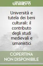 Università e tutela dei beni culturali il contributo degli studi medievali e umanistici Quantità Limitata