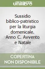 Sussidio biblico-patristico per la liturgia domenicale. Anno C. Avvento e Natale Compra Adesso