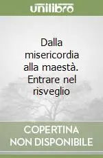 Promozione Esclusiva Dalla misericordia alla maestà. Entrare nel risveglio